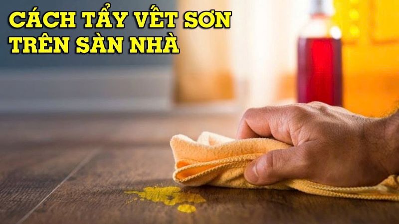 10+ tẩy sơn trên sàn nhà nhanh chóng, hiệu quả