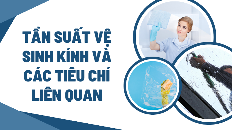 Tần suất vệ sinh kính và các tiêu chí liên quan