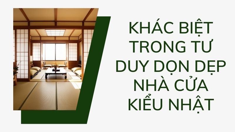 Khác biệt trong tư duy dọn dẹp nhà cửa kiểu Nhật Khác biệt trong tư duy dọn dẹp nhà cửa kiểu Nhật