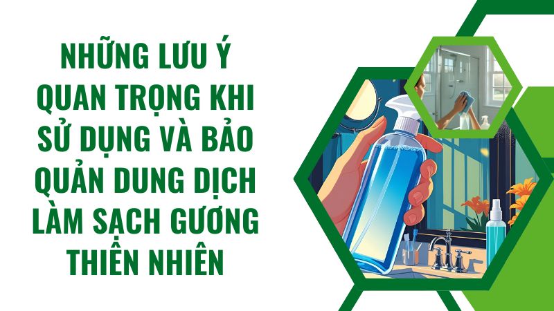 Những lưu ý quan trọng khi sử dụng và bảo quản dung dịch làm sạch gương thiên nhiên Những lưu ý quan trọng khi sử dụng và bảo quản dung dịch làm sạch gương thiên nhiên