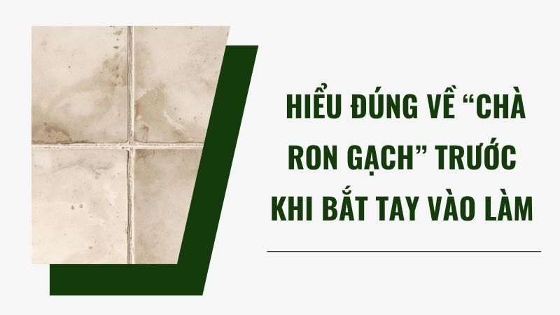 Hiểu đúng về “chà ron gạch” trước khi bắt tay vào làm Hiểu đúng về “chà ron gạch” trước khi bắt tay vào làm