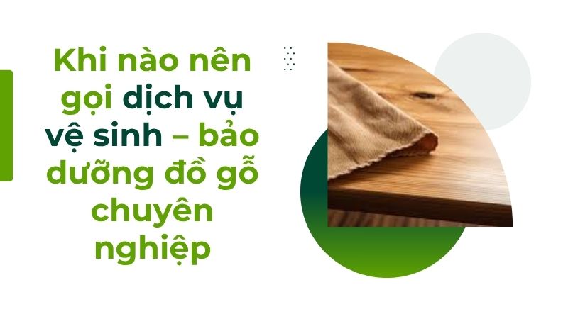 Khi nào nên gọi dịch vụ vệ sinh – bảo dưỡng đồ gỗ chuyên nghiệp Khi nào nên gọi dịch vụ vệ sinh – bảo dưỡng đồ gỗ chuyên nghiệp