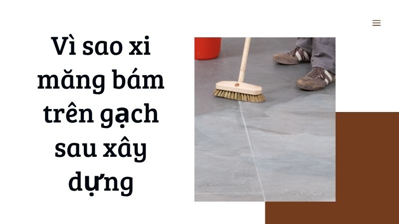 Vì sao xi măng bám trên gạch sau xây dựng Vì sao xi măng bám trên gạch sau xây dựng