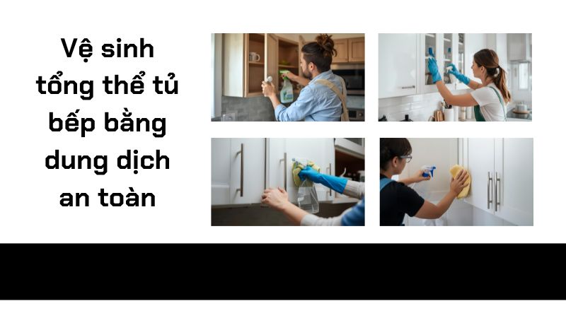 Vệ sinh tổng thể tủ bếp bằng dung dịch an toàn Vệ sinh tổng thể tủ bếp bằng dung dịch an toàn