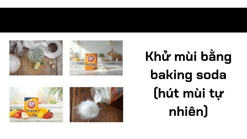 Khử mùi bằng baking soda (hút mùi tự nhiên) Khử mùi bằng baking soda (hút mùi tự nhiên)